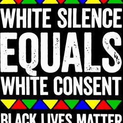 white silence equals white consent black lives matter svg, black lives matter svg, humankind svg, digital download