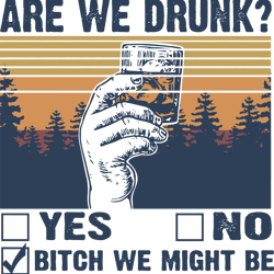 are we drunk bitch we might be svg, drinking svg, bachelorette party svg png, drinking svg, digital download