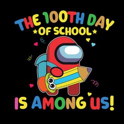 among us 100th day of school svg, 100th day svg, among us inspired 100th day of school svg, digital download