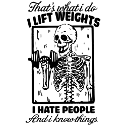 that's what i do i lift weights i hate people and i know things svg, i know things skeleton poster svg, digital download