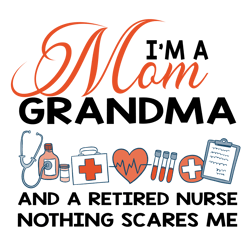 i'm a mom grandma and a retired nurse nothing scares me svg, png, eps, dxf, nurse mom cricut file, digital download