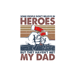 some people dont believe in heroes svg, firefighter svg, heroes svg, dad svg, fathers day svg, digital download
