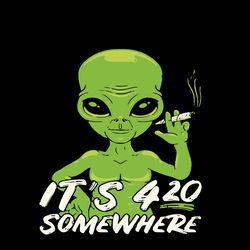alien cannabis its 420 somewhere svg, funny svg, alien svg, alien smoking svg, cannabis svg, digital download