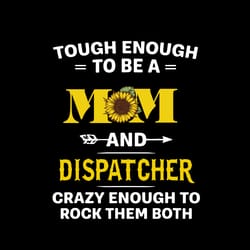tough enough to be a mom and dispatcher crazy enough to rock them both svg, 911 dispatcher svg, digital download