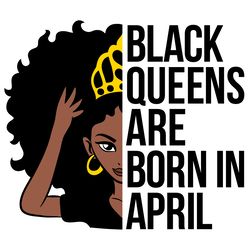 black queens are born in april svg, black girl svg, afro woman svg file, afro woman svg, black girl clipart, cut file