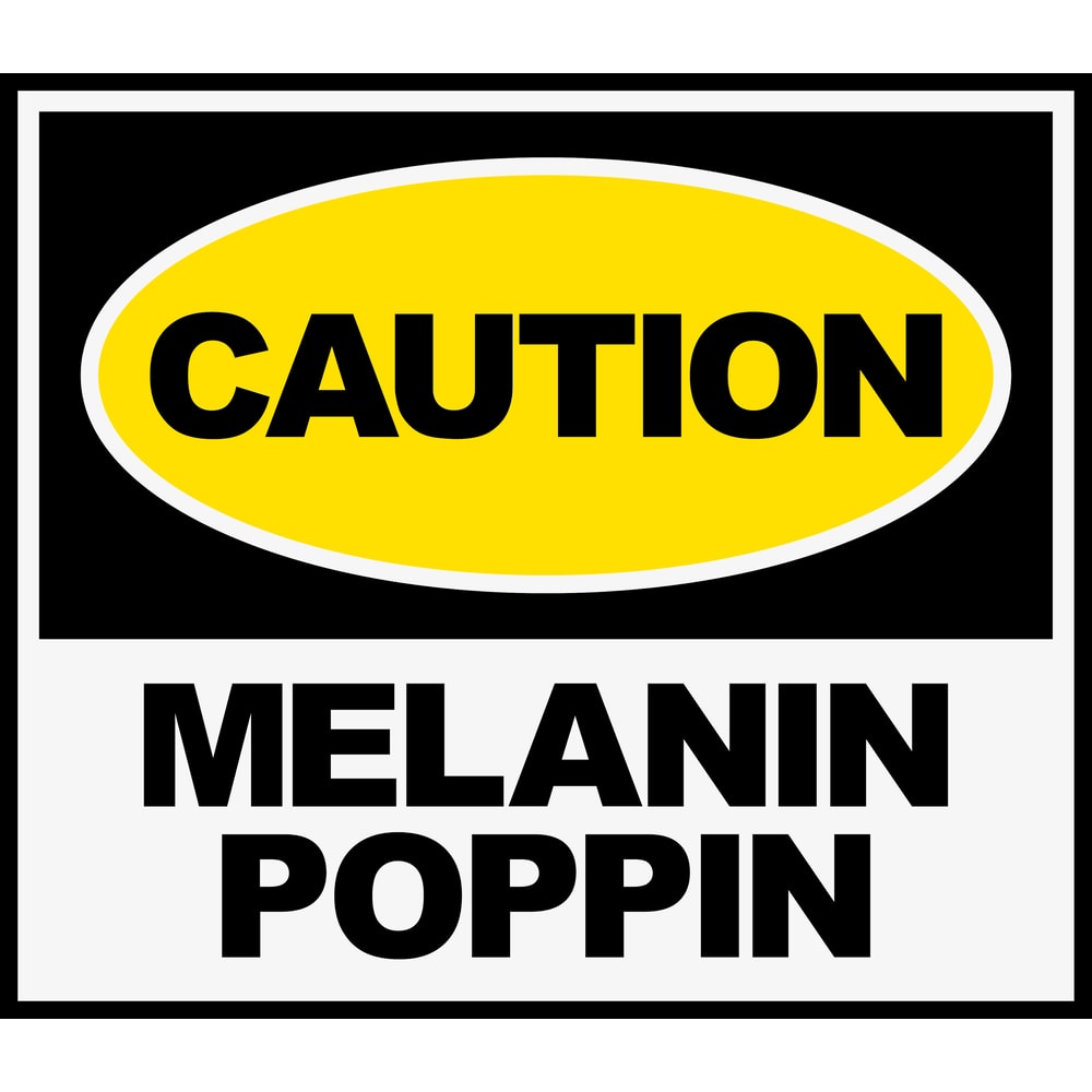 CAUTION MELANIN POPPIN.jpg