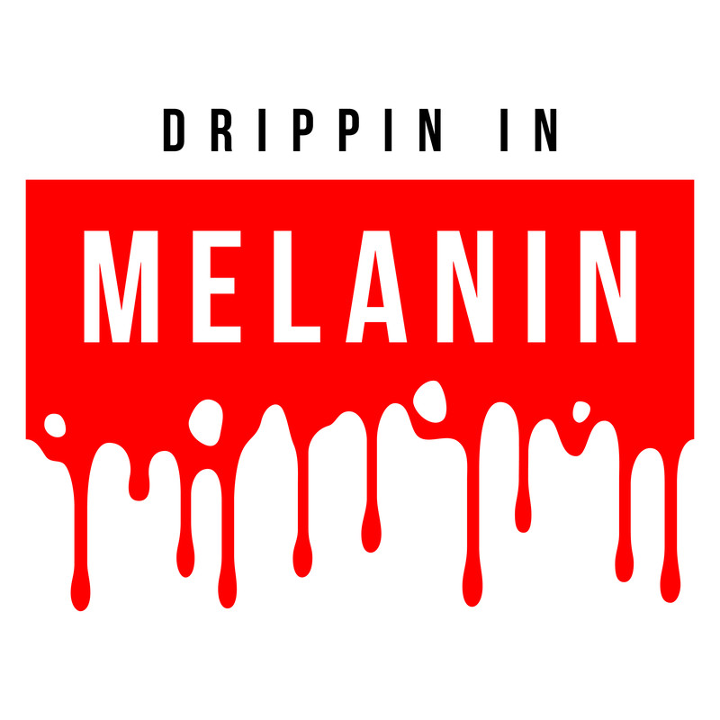 DRIPPININMELANIN.jpg