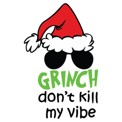 grinch dont kill my vibe svg, the grinch christmas svg, the grinch svg, grinch face svg, christmas svg, instant download
