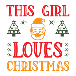 this girl loves christmas png, christmas t shirt design, christmas logo svg, merry christmas svg, digital download