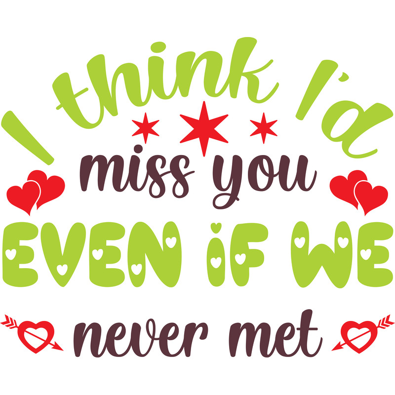 I think I'd miss you even if we never met.png