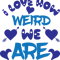 I Love How Weird We Are.png