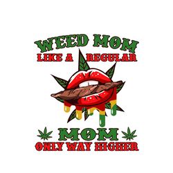 weed mom like a regular mom only way higher svg, mothers day svg, cannabis svg, weed svg, weed leaf, digital download
