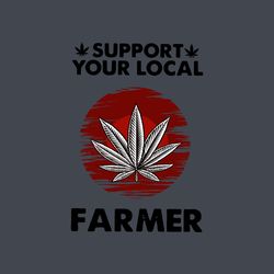support your local farmer svg, trending svg, cannabis svg, weed svg, weed leaf svg, marijuana svg, digital download