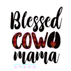 blessed cow mama svg, mothers day svg, mom svg, mama svg, cow mama svg, blessed svg, mom life svg, digital download