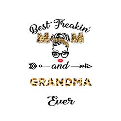 best freakin mom and grandma ever svg, mothers day svg, best mom svg, freakin mom svg, mom svg, digital download