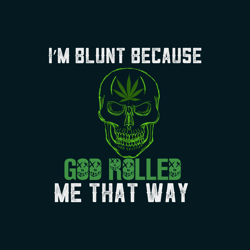 im blunt because god rolled me that way svg, trending svg, blunt svg, skull svg clipart, silhouette, digital download