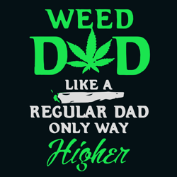 weed dad like a regular dad only way higher svg, trending svg, fathers day svg, dad svg clipart, digital download