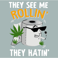 they see me rollin they hatin svg, trending svg, rollin svg, toilet paper svg, cannabis svg clipart, digital download