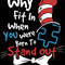 Why fit in when you were born to stand out, dr seuss.jpg