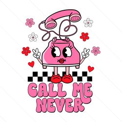 Call Me Never Valentines Day SVG File Digital