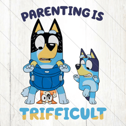 Bluey Parenting Is Trifficult Bandit Heeler PNG File Digital
