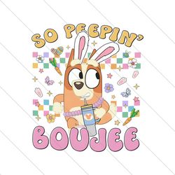 Bluey Bingo Easter Bunny So Peepin Boujee PNG File Digital