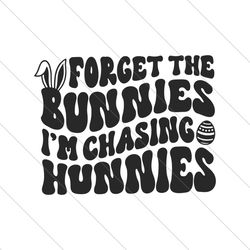 forget the bunnies im chasing hunnies svg file digital