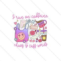 I Run On Caffeine Chaos And Cuss Words PNG File Digital