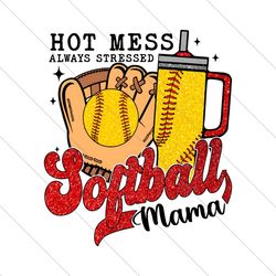 Hot Mess Always Stressed Softball Mama PNG File Cricut