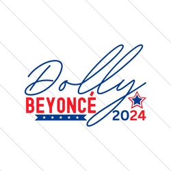 dolly beyonce 2024 funny election svg file digital