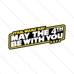 Star Wars Day May The 4th Be With You 2024 SVG File Digital