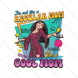 funny im not like a regular mom im a cool mom png file digital