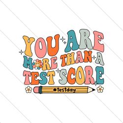 You Are More Than A Test Score Teacher Test Day SVG File Digital