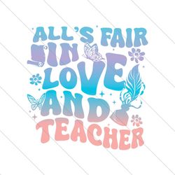 Alls Fair In Love And Teacher SVG File Digital