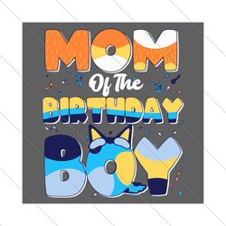 Bluey Mom Of The Birthday Boy SVG File Digital