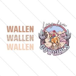 wallen one night at a time long live cowgirls svg file digital