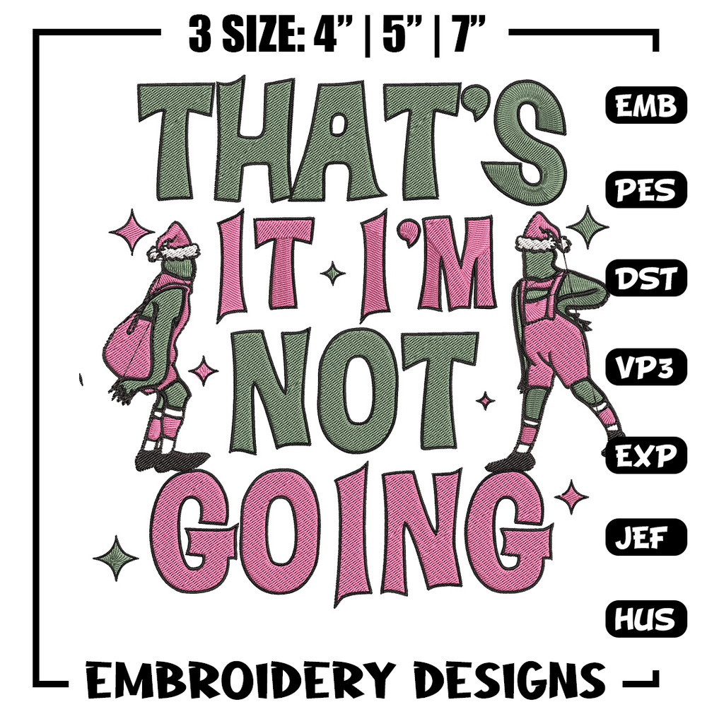 Thats it im not going Embroidery Design, Grinch Embroidery, Embroidery File, Chrismas Embroidery, Digital download.jpg