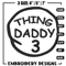 Thing Daddy 3 Embroidery Design, Embroidery File, logo Embroidery, logo shirt, Embroidery design, Digital download..jpg