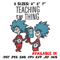 Teaching Is My Thing Dr Seuss Embroidery Design, Dr Seuss Embroidery, Embroidery File, Digital download..jpg