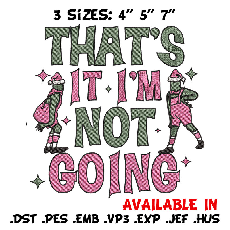 Thats it im not going Embroidery Design, Grinch Embroidery, Embroidery File, Chrismas Embroidery, Digital download.jpg