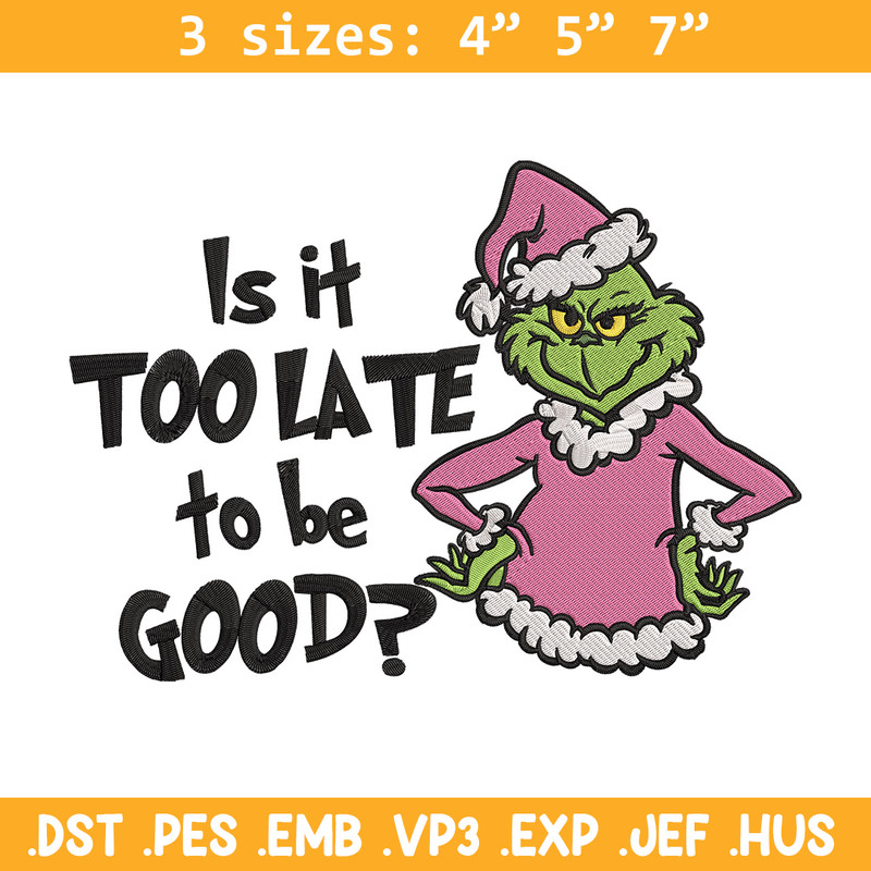 Is it too late tobe good Embroidery Design, Grinch Embroidery, Embroidery File, Chrismas Embroidery, Digital download.jpg