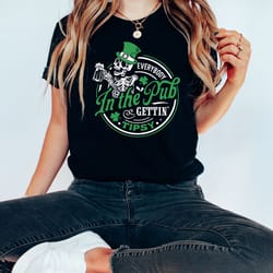 everybody in the pub gettin'tipsy shirt, shenanigans shirt, drinking shirt, irish shirt, lucky shirt, patricks day shirt