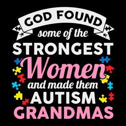 god found some of the strongest women and made them autism svg, autism svg