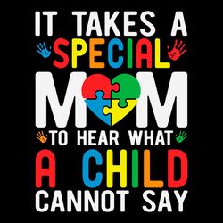 it takes a special mom to hear what a child cannot say svg png
