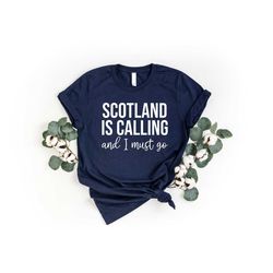 scotland is calling and i must go shirt, scottish shirt, scotland trip shirt, gift for scotland lover, travel city shirt