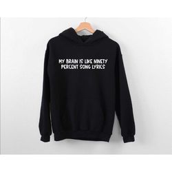 my brain is like ninety percent song lyrics hoodie, music lover hoodie, gift for music teacher, musician life hoodie, mu
