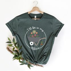 i'll be in my office t-shirt, garden shirt, gardening gift, garden love, garden lover gift, gardener gift idea