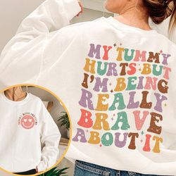 my tummy hurts but i'm being really brave about it shirt, my tummy hurts funny shirt, chronic migraine