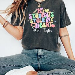 personalized teacher shirt, school vibes shirt, my students stole my heart, teacher valentine shirt, custom name shirt,
