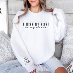 i wear my heart on my sleeve sweatshirt, personalized sweatshirt, child name sweatshirt, mothers day shirt, mom sweatshi